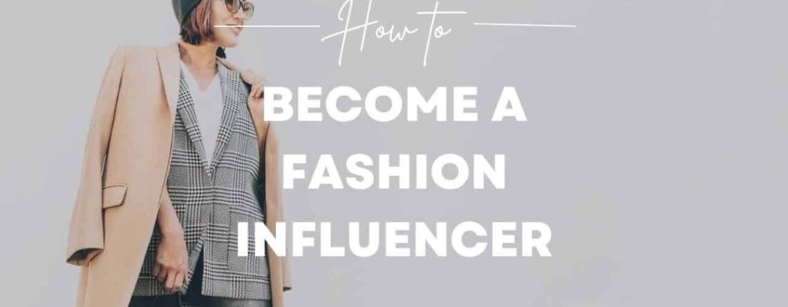 How to Become a Fashion Influencer